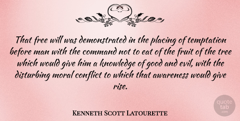 Kenneth Scott Latourette Quote About Men, Command Not, Evil: That Free Will Was Demonstrated...