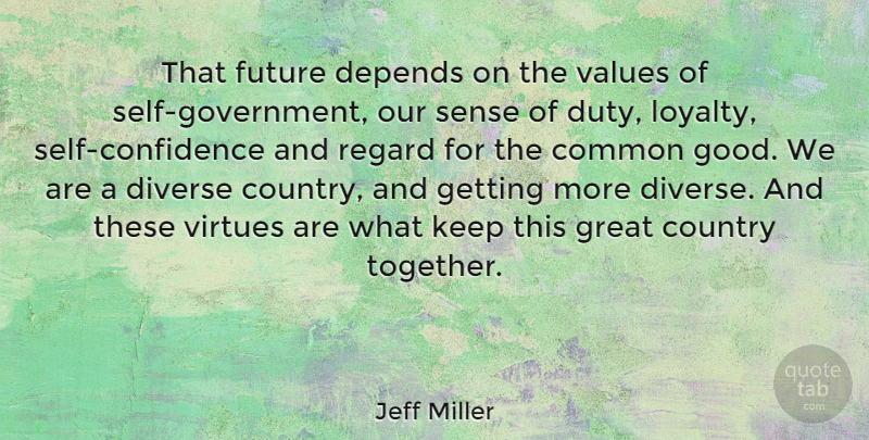 Jeff Miller Quote About Loyalty, Country, Self Confidence: That Future Depends On The...
