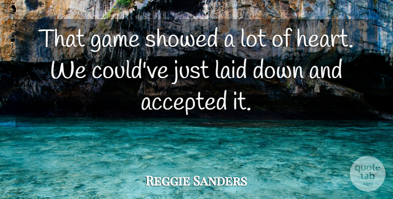 Reggie Sanders Quote About Accepted, Game, Laid: That Game Showed A Lot...