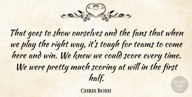 Chris Bosh Quote About Fans, Goes, Knew, Ourselves, Score: That Goes To Show Ourselves...