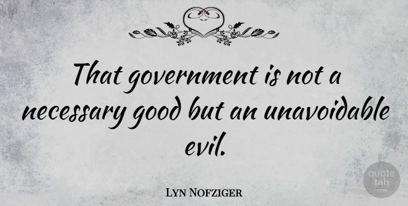 Lyn Nofziger Quote About Government, Evil: That Government Is Not A...