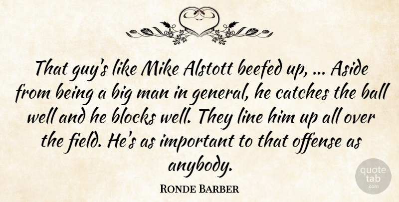 Ronde Barber Quote About Aside, Ball, Blocks, Line, Man: That Guys Like Mike Alstott...