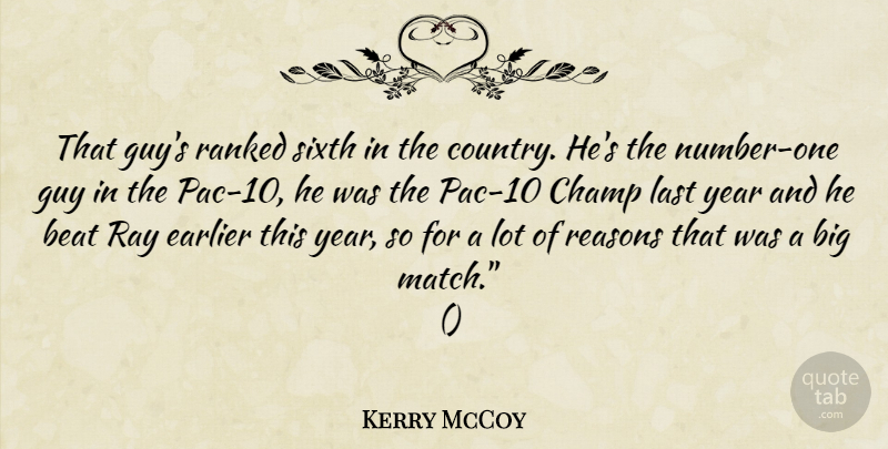 Kerry McCoy Quote About Beat, Champ, Earlier, Guy, Last: That Guys Ranked Sixth In...