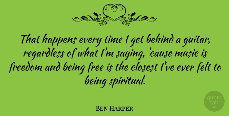Ben Harper Quote About Spiritual, Guitar, Being Free: That Happens Every Time I...