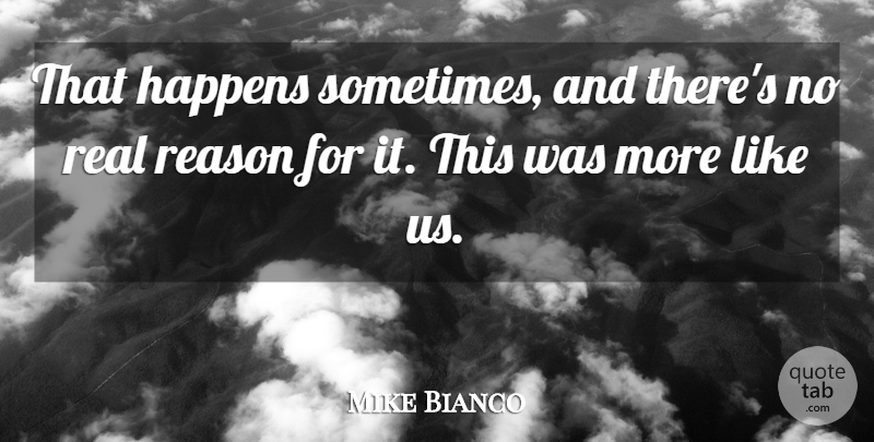 Mike Bianco Quote About Happens, Reason: That Happens Sometimes And Theres...
