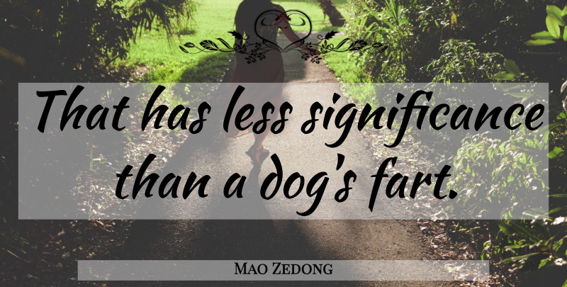 Mao Zedong Quote About Dog, Fart, Significance: That Has Less Significance Than...