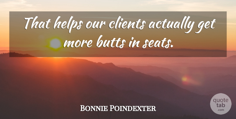 Bonnie Poindexter Quote About Clients, Helps: That Helps Our Clients Actually...