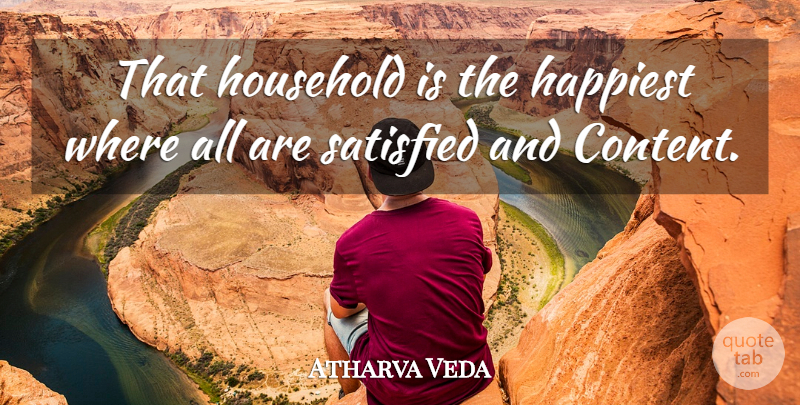 Atharva Veda Quote About Happiest, Household, Satisfied: That Household Is The Happiest...