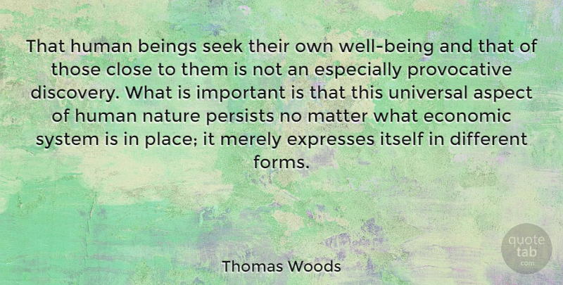 Thomas Woods Quote About Aspect, Beings, Close, Expresses, Human: That Human Beings Seek Their...