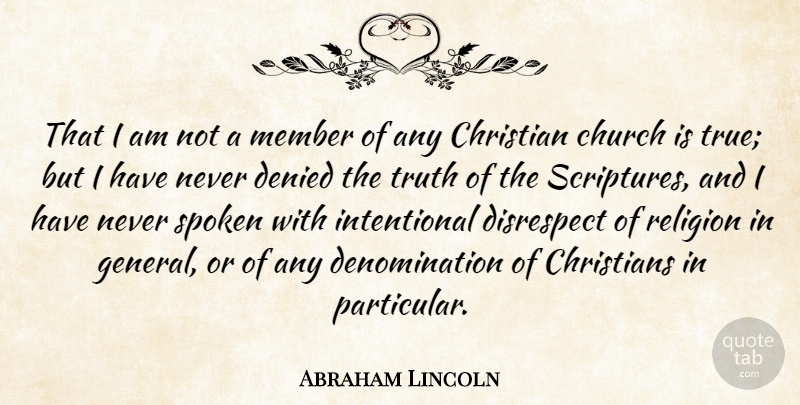 Abraham Lincoln Quote About Christians, Church, Denied, Disrespect, Member: That I Am Not A...