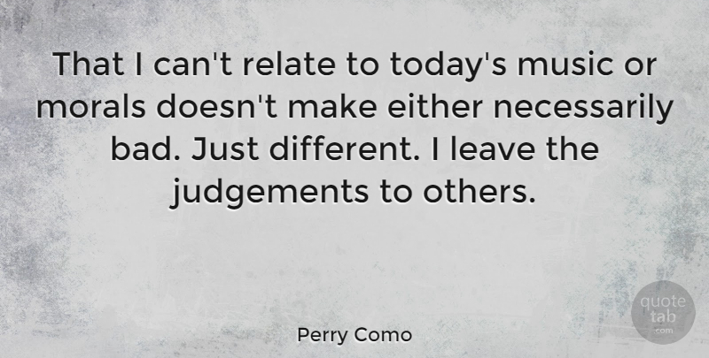 Perry Como Quote About Judgement, Today, Different: That I Cant Relate To...