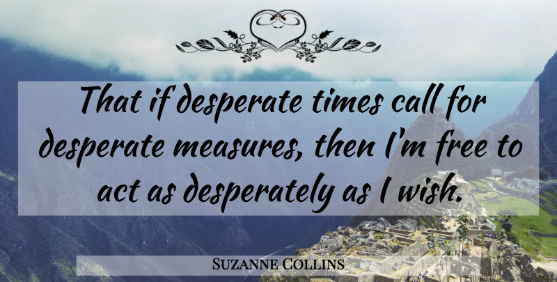 Suzanne Collins Quote About Catching On, Desperate Measures, Catching Fire: That If Desperate Times Call...