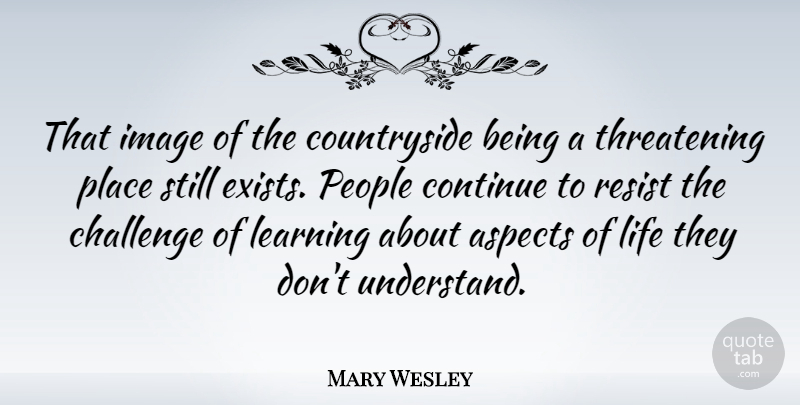Mary Wesley Quote About People, Challenges, Threatening: That Image Of The Countryside...