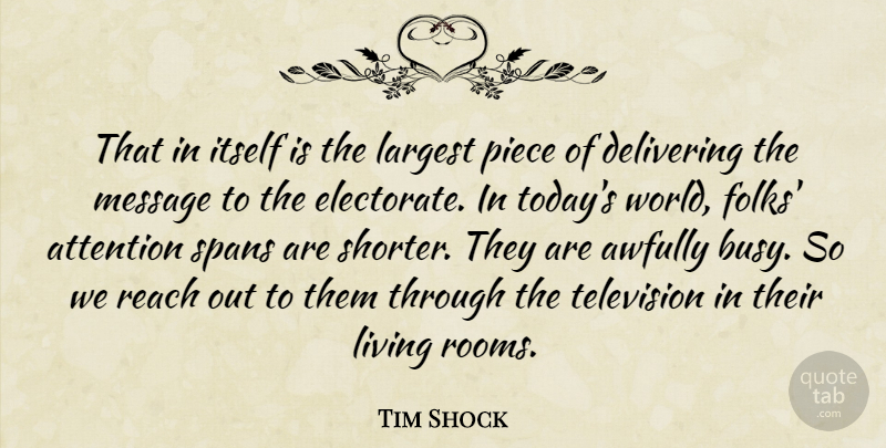 Tim Shock Quote About Attention, Delivering, Itself, Largest, Living: That In Itself Is The...