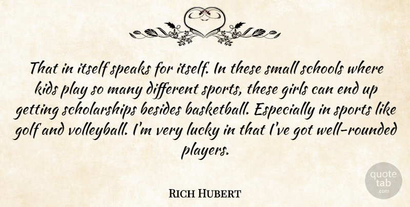 Rich Hubert Quote About Besides, Girls, Golf, Itself, Kids: That In Itself Speaks For...