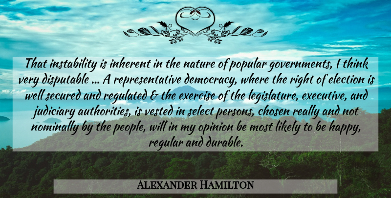 Alexander Hamilton Quote About Exercise, Thinking, Government: That Instability Is Inherent In...