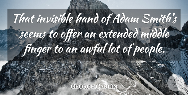 George Carlin Quote About Hands, Invisible Hand, People: That Invisible Hand Of Adam...