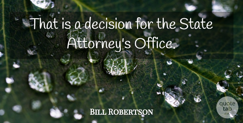 Bill Robertson Quote About Decision, State: That Is A Decision For...
