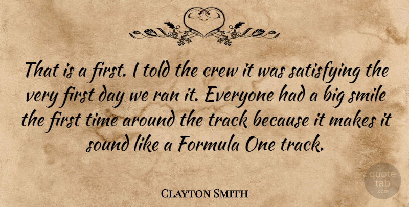 Clayton Smith Quote About Crew, Formula, Ran, Satisfying, Smile: That Is A First I...