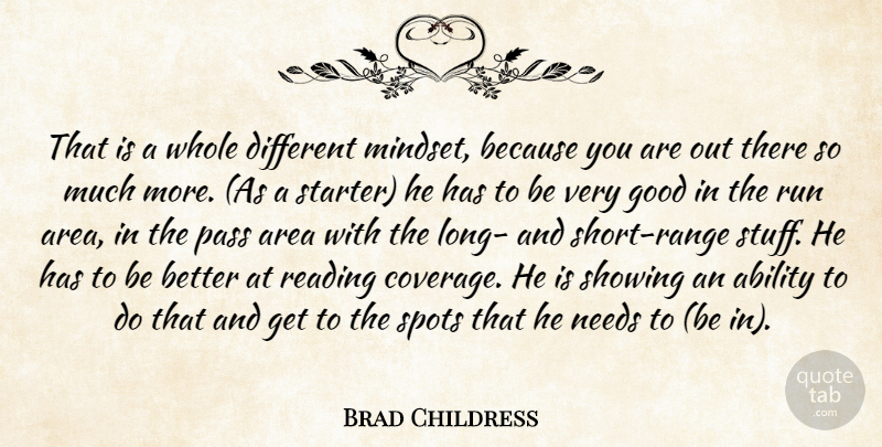 Brad Childress Quote About Ability, Area, Good, Needs, Pass: That Is A Whole Different...