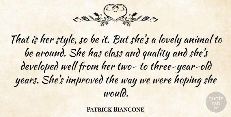 Patrick Biancone Quote About Animal, Class, Developed, Hoping, Improved: That Is Her Style So...