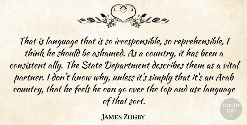 James Zogby Quote About Arab, Consistent, Department, Feels, Language: That Is Language That Is...