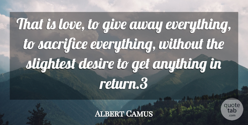 Albert Camus Quote About Love, Sacrifice, Giving: That Is Love To Give...