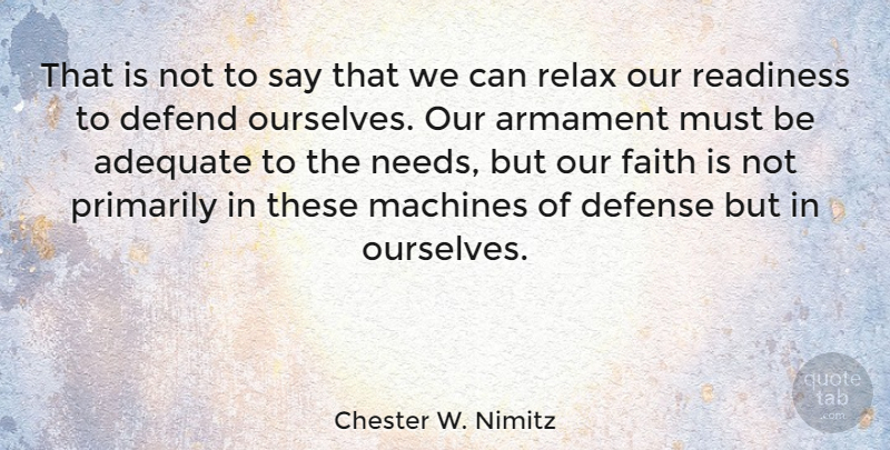 Chester W. Nimitz Quote About Adequate, Defend, Faith, Machines, Primarily: That Is Not To Say...