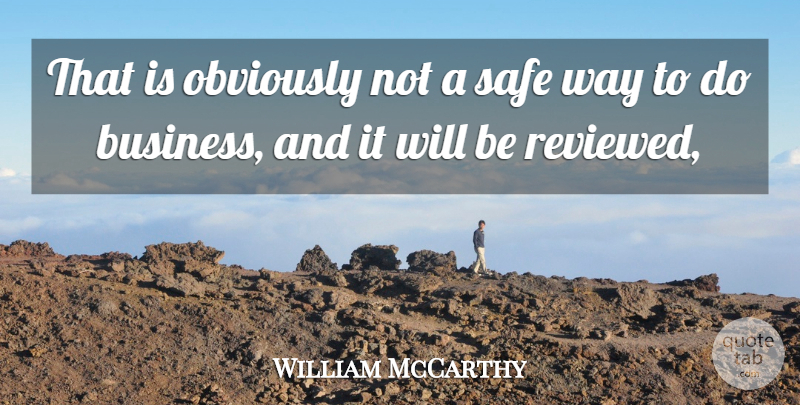 William McCarthy Quote About Obviously, Safe: That Is Obviously Not A...