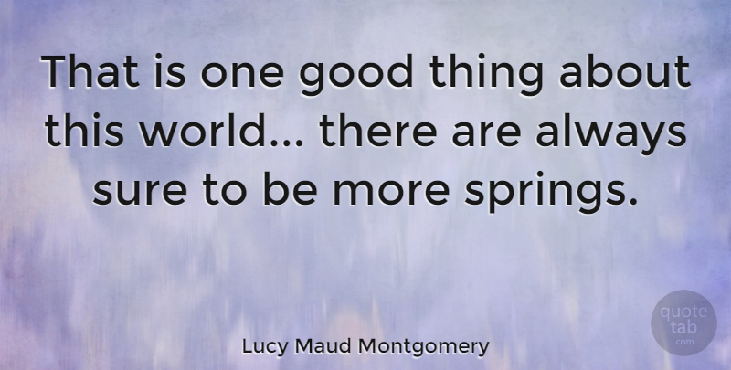 Lucy Maud Montgomery Quote About Good: That Is One Good Thing...