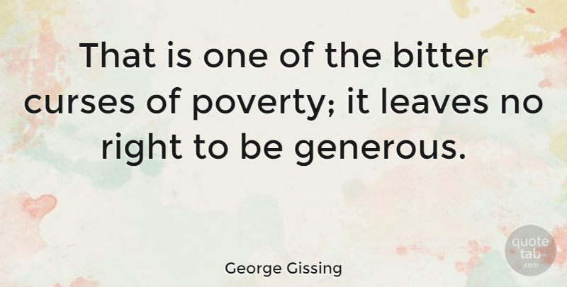 George Gissing Quote About Poverty, Bitterness, Curse: That Is One Of The...
