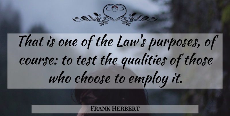 Frank Herbert Quote About Law, Quality, Tests: That Is One Of The...