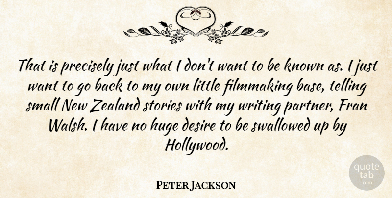 Peter Jackson Quote About Desire, Filmmaking, Huge, Known, Precisely: That Is Precisely Just What...
