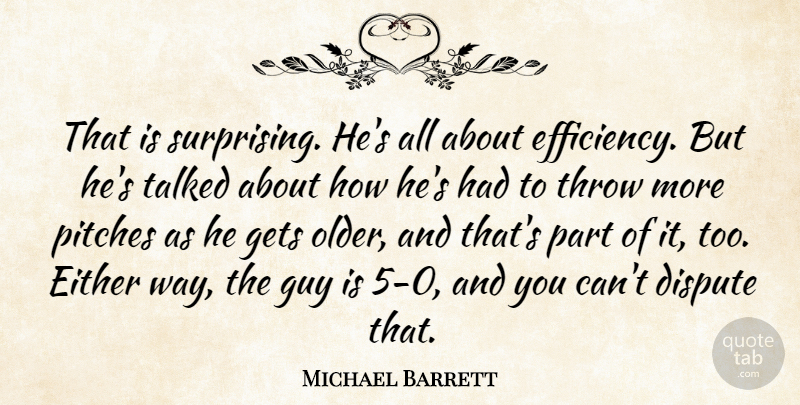 Michael Barrett Quote About Dispute, Either, Gets, Guy, Pitches: That Is Surprising Hes All...