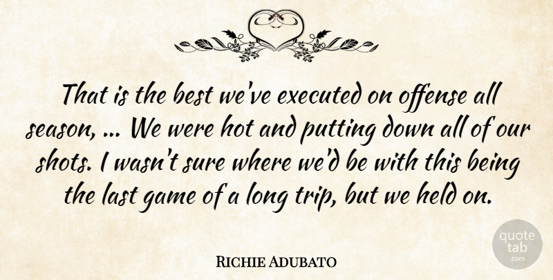 Richie Adubato Quote About Best, Game, Held, Hot, Last: That Is The Best Weve...