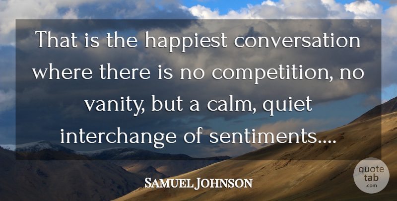 Samuel Johnson Quote About Communication, Vanity, Competition: That Is The Happiest Conversation...