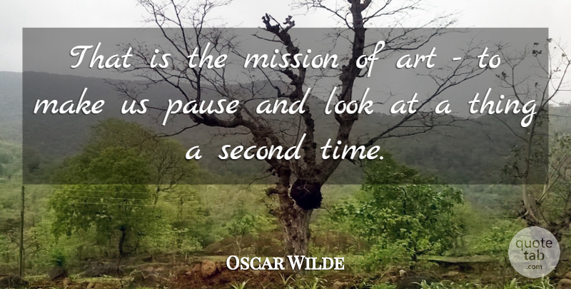 Oscar Wilde Quote About Art, Writing, Looks: That Is The Mission Of...