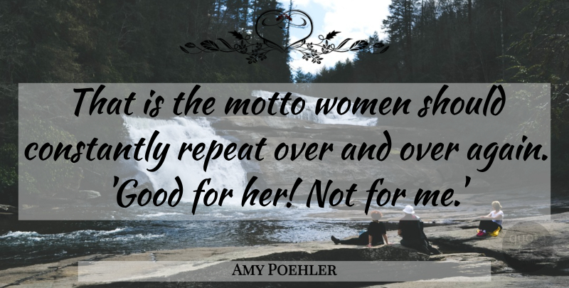 Amy Poehler Quote About Motto, Should, Please: That Is The Motto Women...