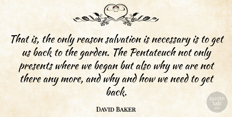 David Baker Quote About Began, Necessary, Salvation: That Is The Only Reason...