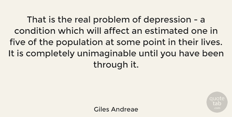 Giles Andreae Quote About Affect, Condition, Estimated, Five, Population: That Is The Real Problem...