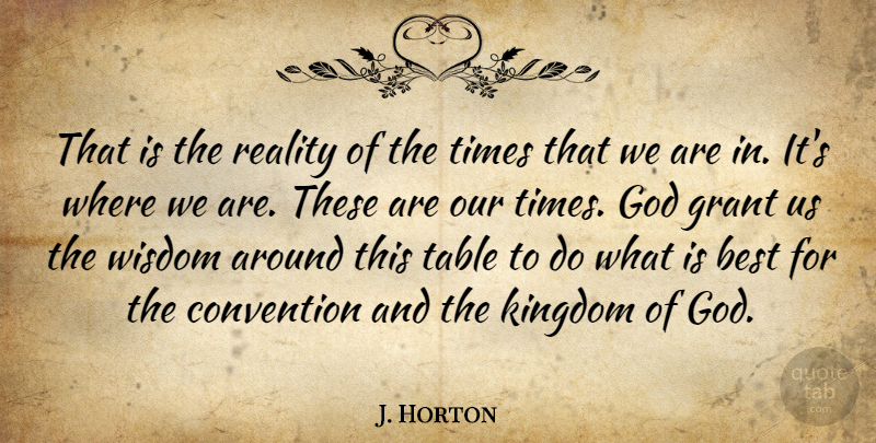 J. Horton Quote About Best, Convention, God, Grant, Kingdom: That Is The Reality Of...