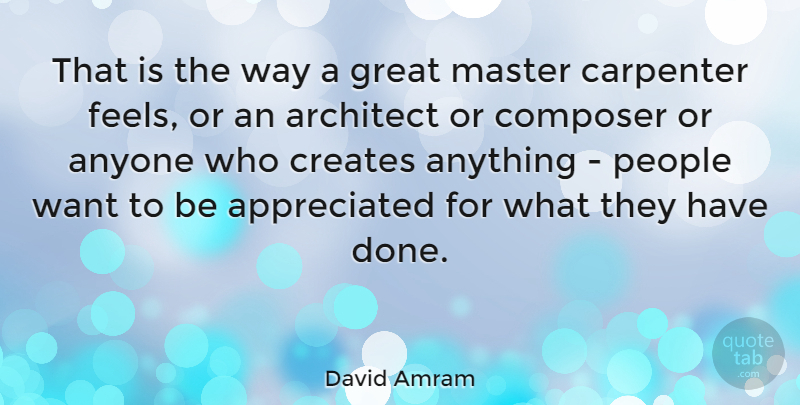 David Amram Quote About People, Done, Want: That Is The Way A...