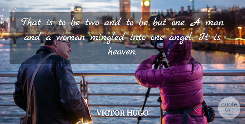 Victor Hugo Quote About Angel, Men, Two: That Is To Be Two...