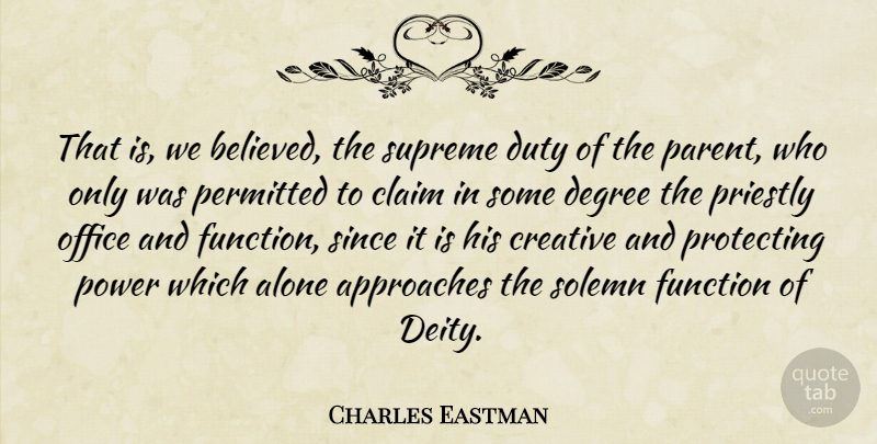 Charles Eastman Quote About Alone, Approaches, Claim, Degree, Duty: That Is We Believed The...