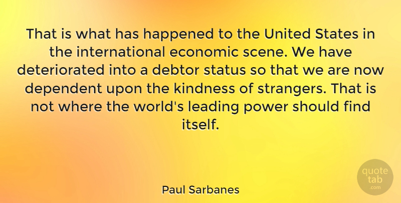 Paul Sarbanes Quote About Kindness, Aggravation, United States: That Is What Has Happened...