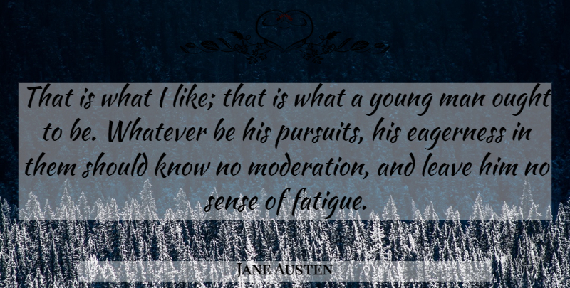Jane Austen Quote About Men, Moderation, Should: That Is What I Like...