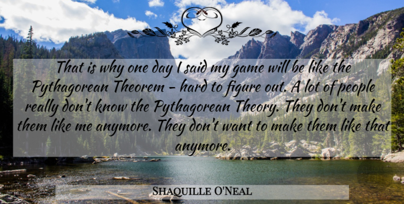 Shaquille O'Neal Quote About Basketball, Games, Pythagorean Theorem: That Is Why One Day...