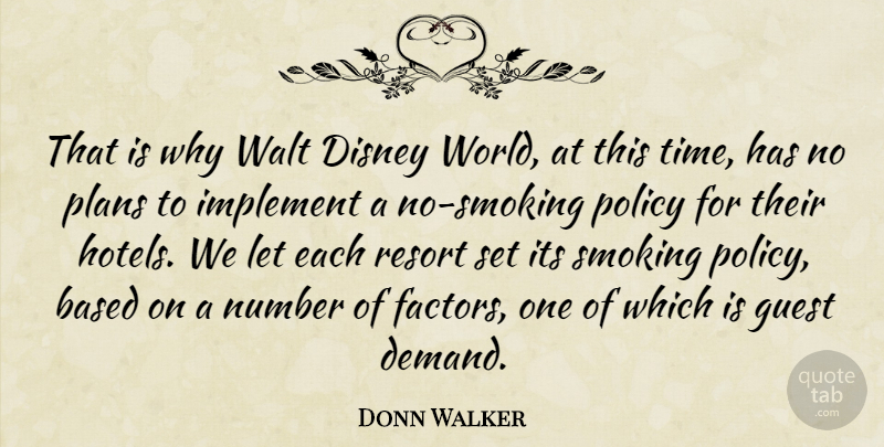 Donn Walker Quote About Based, Disney, Guest, Implement, Number: That Is Why Walt Disney...