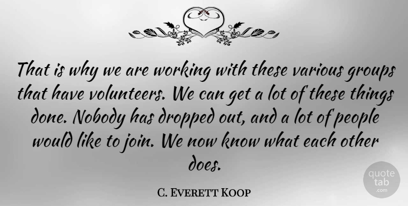 C. Everett Koop Quote About Groups, People, Various: That Is Why We Are...