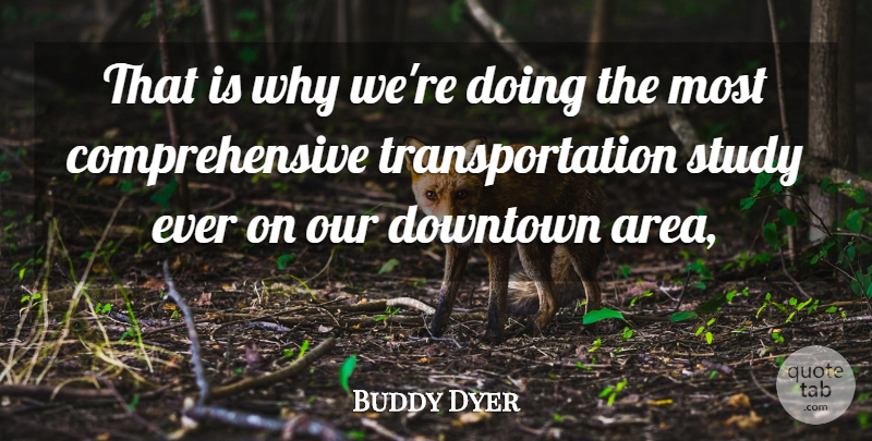 Buddy Dyer Quote About Downtown, Study: That Is Why Were Doing...